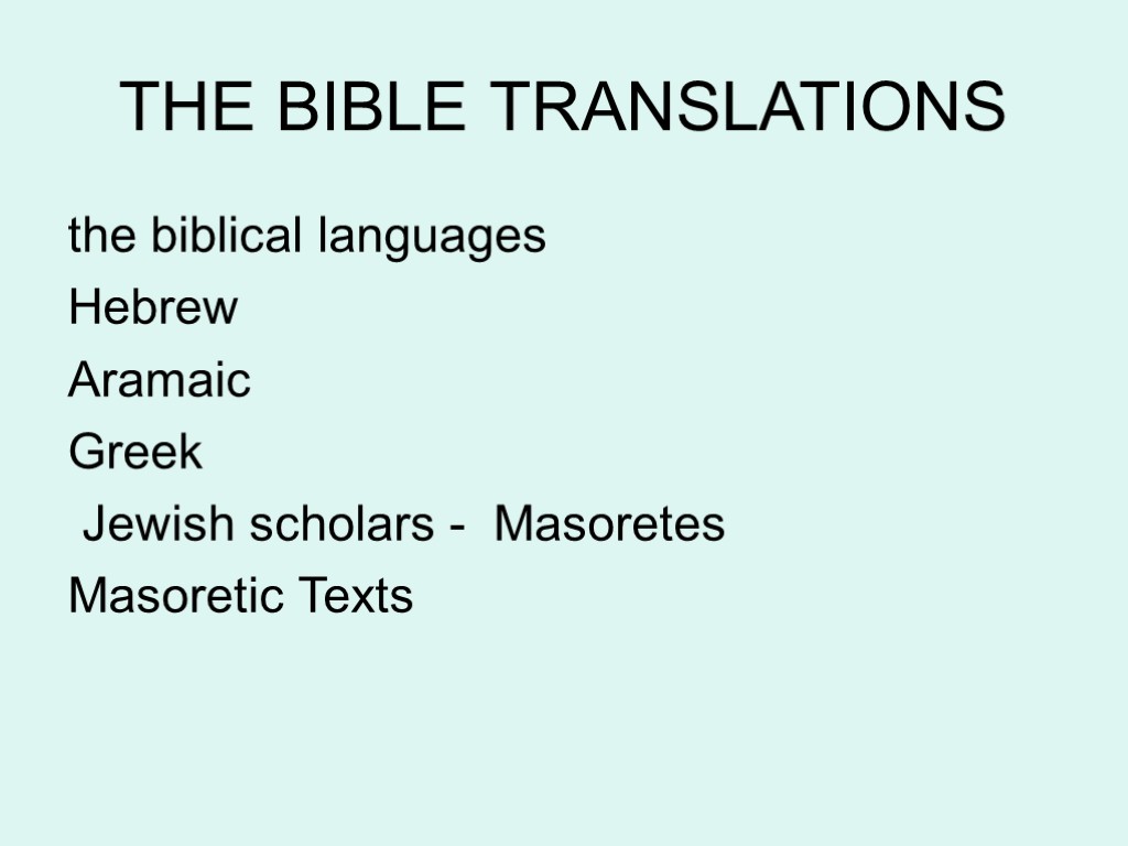 THE BIBLE TRANSLATIONS the biblical languages Hebrew Aramaic Greek Jewish scholars - Masoretes Masoretic
